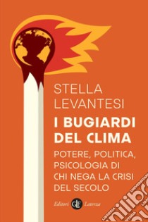 I bugiardi del clima: Potere, politica, psicologia di chi nega la crisi del secolo. E-book. Formato EPUB ebook di Stella Levantesi