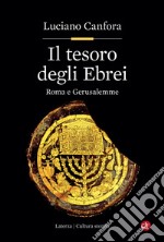 Il tesoro degli Ebrei: Roma e Gerusalemme. E-book. Formato EPUB ebook