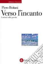 Verso l'incanto: Lezioni sulla poesia. E-book. Formato EPUB ebook