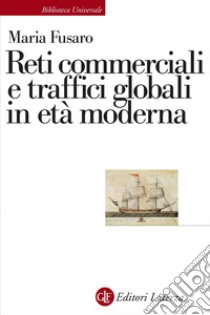 Reti commerciali e traffici globali in età moderna. E-book. Formato EPUB ebook di Maria Fusaro