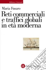 Reti commerciali e traffici globali in età moderna. E-book. Formato EPUB