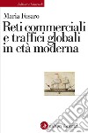 Reti commerciali e traffici globali in età moderna. E-book. Formato EPUB ebook