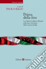 Prima della fine: Le relazioni italiano-albanesi nella fase conclusiva della Guerra fredda. E-book. Formato EPUB