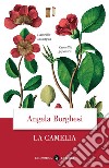 La camelia. E-book. Formato EPUB ebook di Angela Borghesi