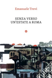 Senza verso: Un'estate a Roma. E-book. Formato EPUB ebook di Emanuele Trevi