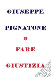 Fare giustizia. E-book. Formato EPUB ebook di Giuseppe Pignatone