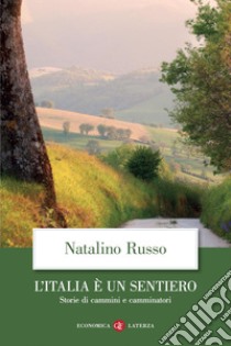 L'Italia è un sentiero: Storie di cammini e camminatori. E-book. Formato EPUB ebook di Natalino Russo