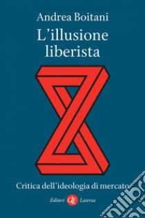 L’illusione liberista: Critica dell’ideologia di mercato. E-book. Formato EPUB ebook di Andrea Boitani