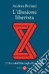 L’illusione liberista: Critica dell’ideologia di mercato. E-book. Formato EPUB ebook di Andrea Boitani