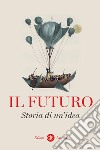 Il futuro: Storia di un'idea. E-book. Formato EPUB ebook