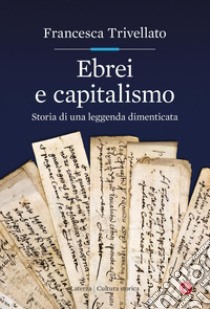 Ebrei e capitalismo: Storia di una leggenda dimenticata. E-book. Formato EPUB ebook di Francesca Trivellato