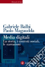 Media digitali: La storia, i contesti sociali, le narrazioni. E-book. Formato EPUB