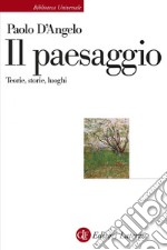 Il paesaggio: Teorie, storie, luoghi. E-book. Formato EPUB ebook