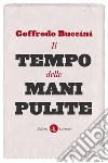 Il tempo delle mani pulite: 1992-1994. E-book. Formato EPUB ebook di Goffredo Buccini