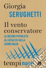 Il vento conservatore: La destra populista all'attacco della democrazia. E-book. Formato EPUB ebook