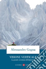 Visione verticale: La grande avventura dell'alpinismo. E-book. Formato EPUB ebook