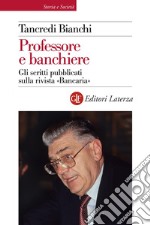 Professore e banchiere: Gli scritti pubblicati sulla rivista «Bancaria». E-book. Formato EPUB ebook