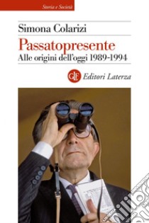 Passatopresente: Alle origini dell'oggi 1989-1994. E-book. Formato EPUB ebook di Simona Colarizi