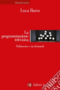 La programmazione televisiva: Palinsesto e on demand. E-book. Formato EPUB ebook di Luca Barra