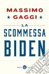 La scommessa Biden. E-book. Formato EPUB ebook di Massimo Gaggi