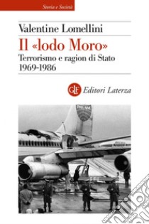 Il «lodo Moro»: Terrorismo e ragion di Stato 1969-1986. E-book. Formato EPUB ebook di Valentine Lomellini