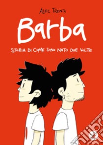 Barba: Storia di come sono nato due volte. E-book. Formato EPUB ebook di Alec Trenta