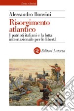 Risorgimento atlantico: I patrioti italiani e la lotta internazionale per le libertà. E-book. Formato EPUB ebook