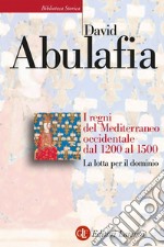 I regni del Mediterraneo occidentale dal 1200 al 1500: La lotta per il dominio. E-book. Formato EPUB