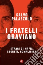 I fratelli Graviano: Stragi di mafia, segreti, complicità. E-book. Formato EPUB ebook