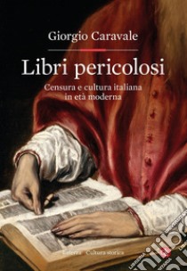 Libri pericolosi: Censura e cultura italiana in età moderna. E-book. Formato EPUB ebook di Giorgio Caravale