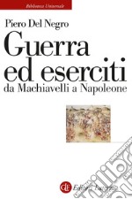 Guerra ed eserciti da Machiavelli a Napoleone. E-book. Formato EPUB ebook