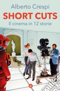 Short cuts: Il cinema in 12 storie. E-book. Formato EPUB ebook di Alberto Crespi