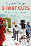 Short cuts: Il cinema in 12 storie. E-book. Formato EPUB ebook di Alberto Crespi