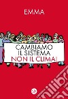 Cambiamo il sistema, non il clima!. E-book. Formato EPUB ebook di Valentina Maini