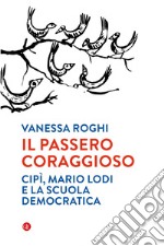 Il passero coraggioso: Cipì, Mario Lodi e la scuola democratica. E-book. Formato EPUB ebook