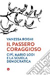 Il passero coraggioso: Cipì, Mario Lodi e la scuola democratica. E-book. Formato EPUB ebook di Vanessa Roghi