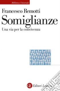 Somiglianze: Una via per la convivenza. E-book. Formato EPUB ebook di Francesco Remotti