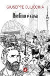 Berlino è casa. E-book. Formato EPUB ebook