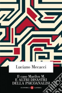 Il caso Marilyn M. e altri disastri della psicoanalisi. E-book. Formato EPUB ebook di Luciano Mecacci