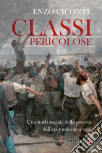 Classi pericolose: Una storia sociale della povertà dall'età moderna a oggi. E-book. Formato EPUB ebook di Enzo Ciconte