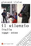 Il silenzio: Italia 1992-2022. E-book. Formato EPUB ebook di Giovanni Tizian