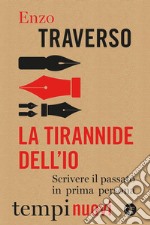 La tirannide dell'io: Scrivere il passato in prima persona. E-book. Formato EPUB ebook