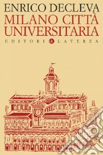 Milano città universitaria: Progetti e protagonisti dall'Unità d'Italia alla fondazione dell'Università degli Studi. E-book. Formato EPUB ebook