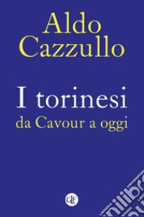 I torinesi da Cavour a oggi. E-book. Formato EPUB ebook di Aldo Cazzullo