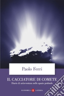 Il cacciatore di comete: Diario di un'avventura nello spazio profondo. E-book. Formato EPUB ebook di Paolo Ferri