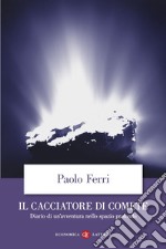 Il cacciatore di comete: Diario di un'avventura nello spazio profondo. E-book. Formato EPUB ebook