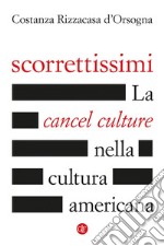 Scorrettissimi: La cancel culture nella cultura americana. E-book. Formato EPUB ebook