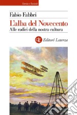 L'alba del Novecento: Alle radici della nostra cultura. E-book. Formato EPUB ebook