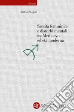 Santità femminile e disturbi mentali fra Medioevo ed età moderna. E-book. Formato EPUB ebook