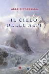 Il cielo delle Alpi. E-book. Formato EPUB ebook